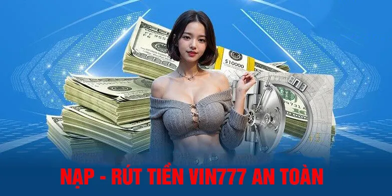 Nạp rút tiền nhanh chóng, bảo mật tuyệt đối